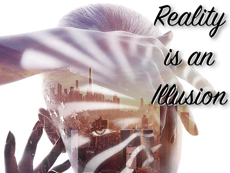 Reality is an Illusion
